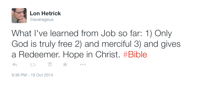 Tweet: "What I've learned from Job so far: 1) Only God is truly free 2) and merciful 3) and gives a Redeemer. Hope in Christ #Bible